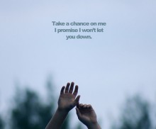 Take a change on me i promise i won't let you down.jpg